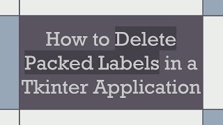 How to Delete Packed Labels in a Tkinter Application Net Worth
