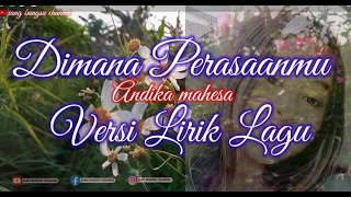 ANDIKA MAHESA DIMANA PERASAANMU versi Lirik