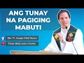 ANG TUNAY NA PAGIGING MABUTI | HOMILY | FR. FIDEL ROURA