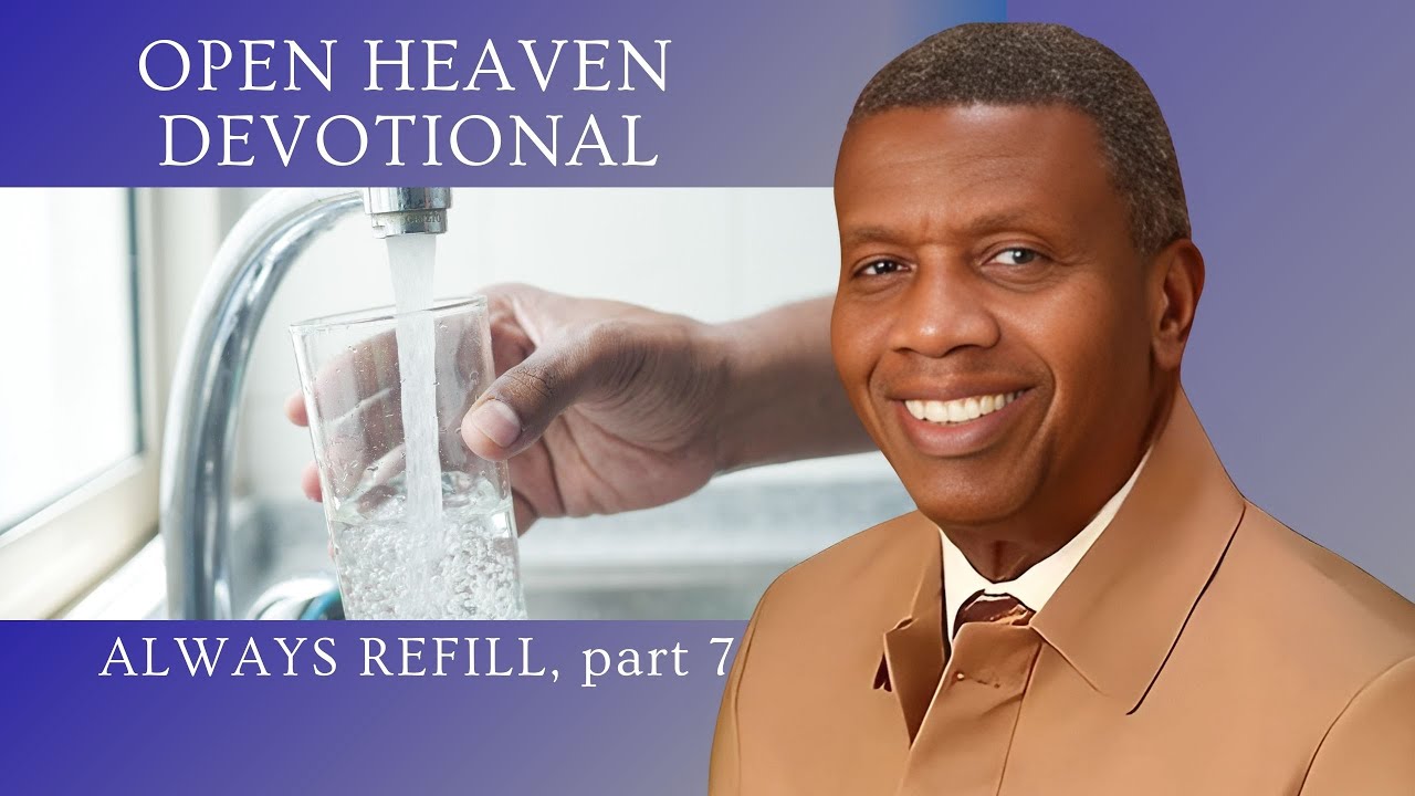 Open Heavens Devotional – Sunday, August 17, 2025 | ALWAYS REFILL (Part ...