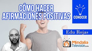 Cómo Hacer Afirmaciones Positivas Por Edu Rojas