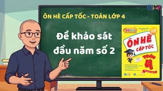 Ôn Hè Toán Lớp 4 - Đề khảo sát đầu năm số 2 | Thầy Nguyễn Văn Quyền