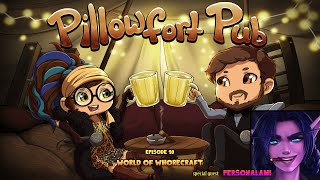 Pillowfort Pub - Episode 11: World of Whorecraft (Special Guest: Personalami)