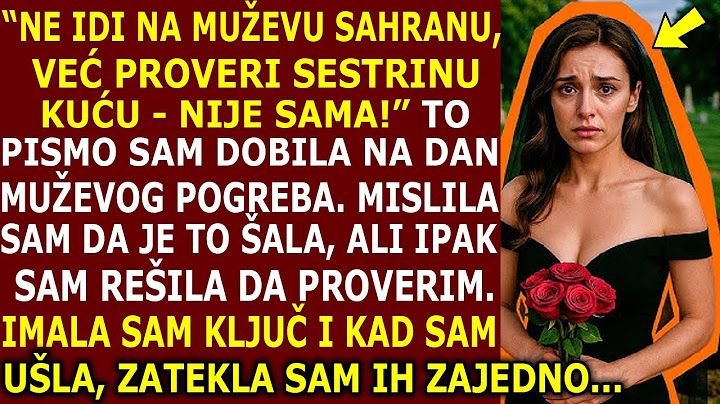 "NE IDI NA MUŽEVU SAHRANU, VEĆ PROVERI SESTRU - NIJE SAMA" TU PORUKU SAM DOBILA PRED MUŽEVU SAHRANU