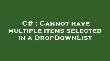 C# : Cannot have multiple items selected in a DropDownList