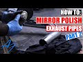 How To: Polish Exhaust Pipes To a MIRROR FINISH! | Part 2