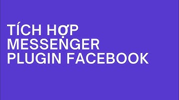 Tích Hợp Facebook Messenger Plugin cho Website