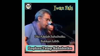 Status WA Iwan Fals || Engkau Tetap Sahabatku