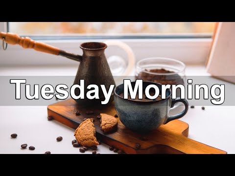 Tuesday Morning Jazz - Relaxing Jazz & Bossa Nova Music to Chill Out