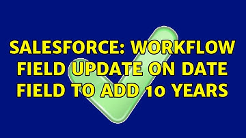 Salesforce: Workflow field update on date field to add 10 years (2 Solutions!!)