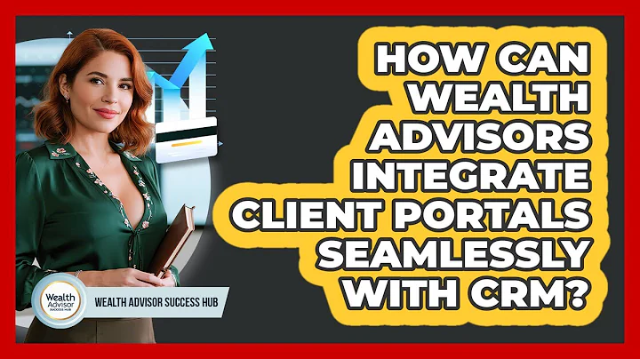 How Can Wealth Advisors Integrate Client Portals Seamlessly With CRM? - Wealth Advisor Success Hub