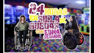 24 HORAS EN SILLA DE RUEDAS | con EDNA SERRANO