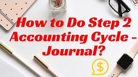 How To Do Step 2 Accounting Cycle - Journal? (With Sample Question)