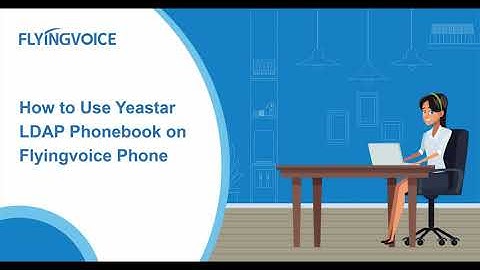 How to use Yeastar LDAP Phonebook on Flyingvoice Phone
