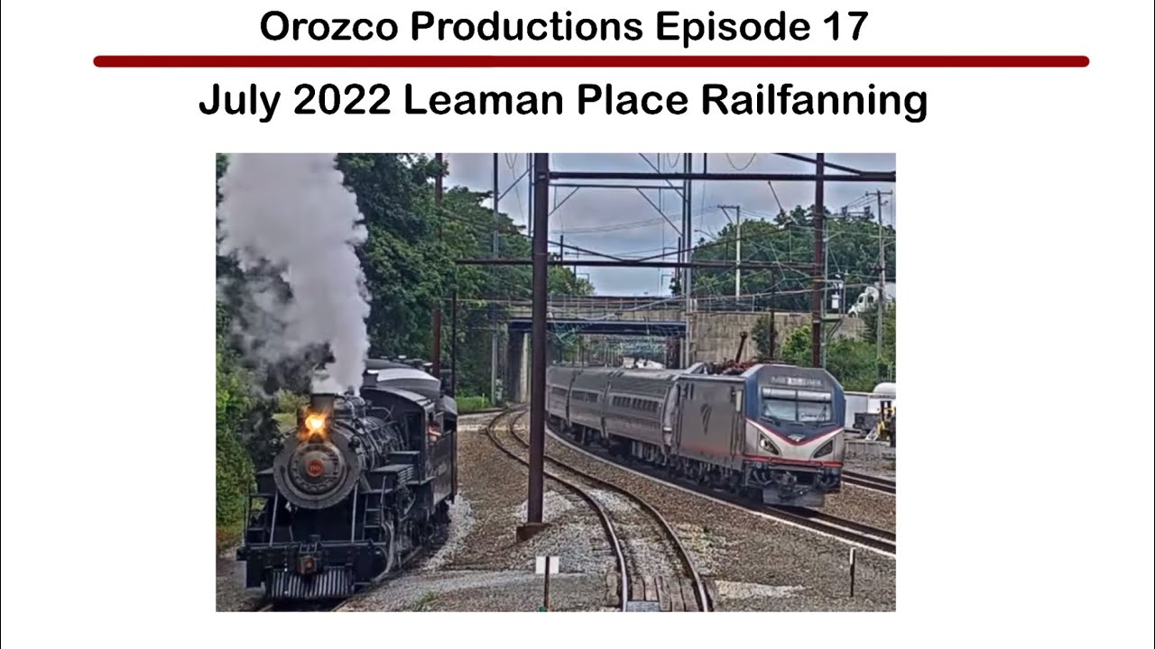 July 2022 Leaman Place Railfanning