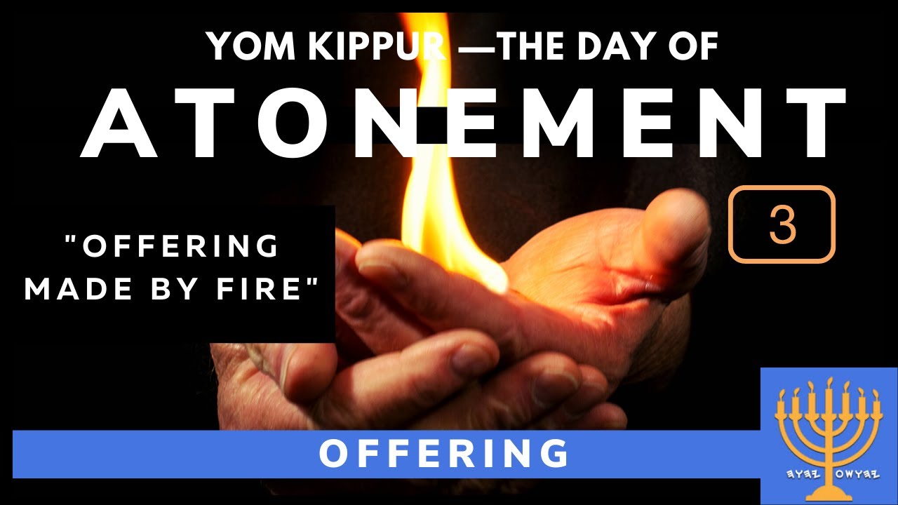 What Does an Offering Made by Fire on The Day of Atonement Mean? Let's Take a Close Look Together!