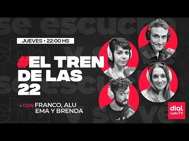 🔴 EN VIVO #ElTrenDeLas22 - Con Franco, Alu, Ema y Brenda - 09/05/2024 - 24 🔴 class=