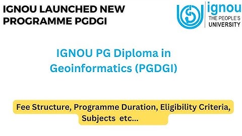 IGNOU Post Graduate Diploma in Geo-informatics( PGDGI) | IGNOU PGDGI Fee, Eligibility, Subjects etc.