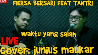 Fiersa Bersari Feat Tantri....waktu Yang Salah   Live Cover : Junius Maukar  