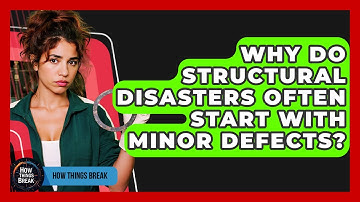 Why Do Structural Disasters Often Start With Minor Defects? - How Things Break