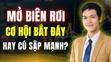 Mở Biên Rơi Mạnh: Cơ Hội Bắt Đáy Hay Cạm Bẫy Sập Phía Trước