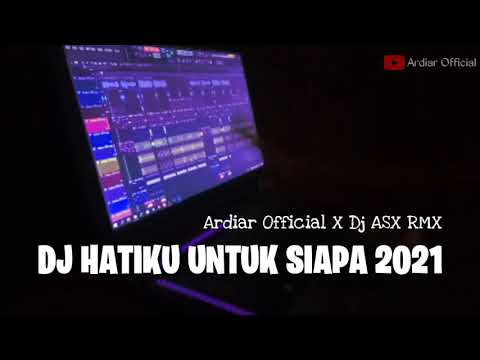 DJ HATIKU UNTUK SIAPA New Remix | Ardiar Official X ASX Remix 2021