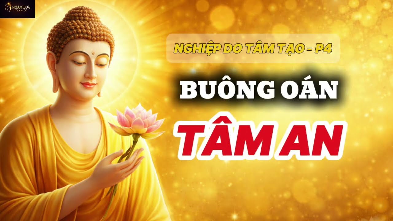 NGHIỆP DO TÂM TẠO – P4: Buông Oán Để Tâm An | Nghe Mỗi Tối Để Ngủ Sâu
