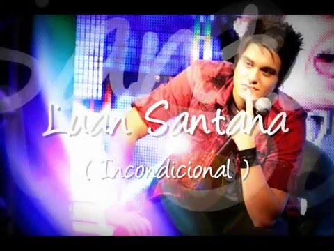 Luan Santana - Incondicional - Nova 2012 - Oficial (LEGENDADO)