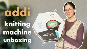 addi circular knitting machine unboxing + first impressions