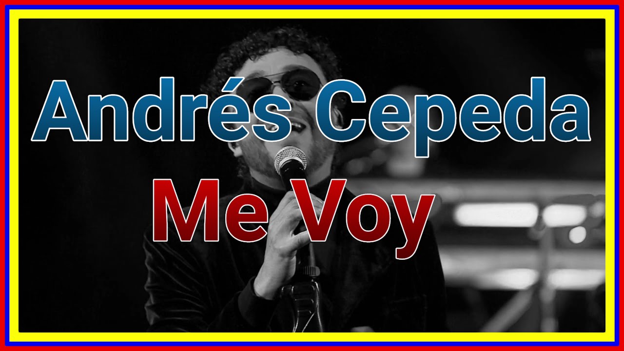Andrés Cepeda  - Me Voy [Letra]