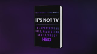 "It's Not TV: The Spectacular Rise, Revolution, and Future of HBO"