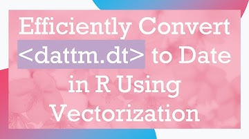 Efficiently Convert dattm.dt to Date in R Using Vectorization