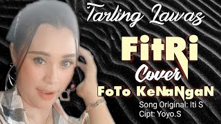 Download Lagu FOTO KENANGAN COVER FITRI_ SONG ORIGINAL Iti.S Cipt: Yoyo .S MP3
