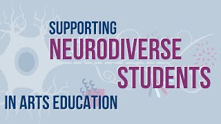 Supporting Neurodiverse Students in Arts Education - Part 2: Classroom Applications