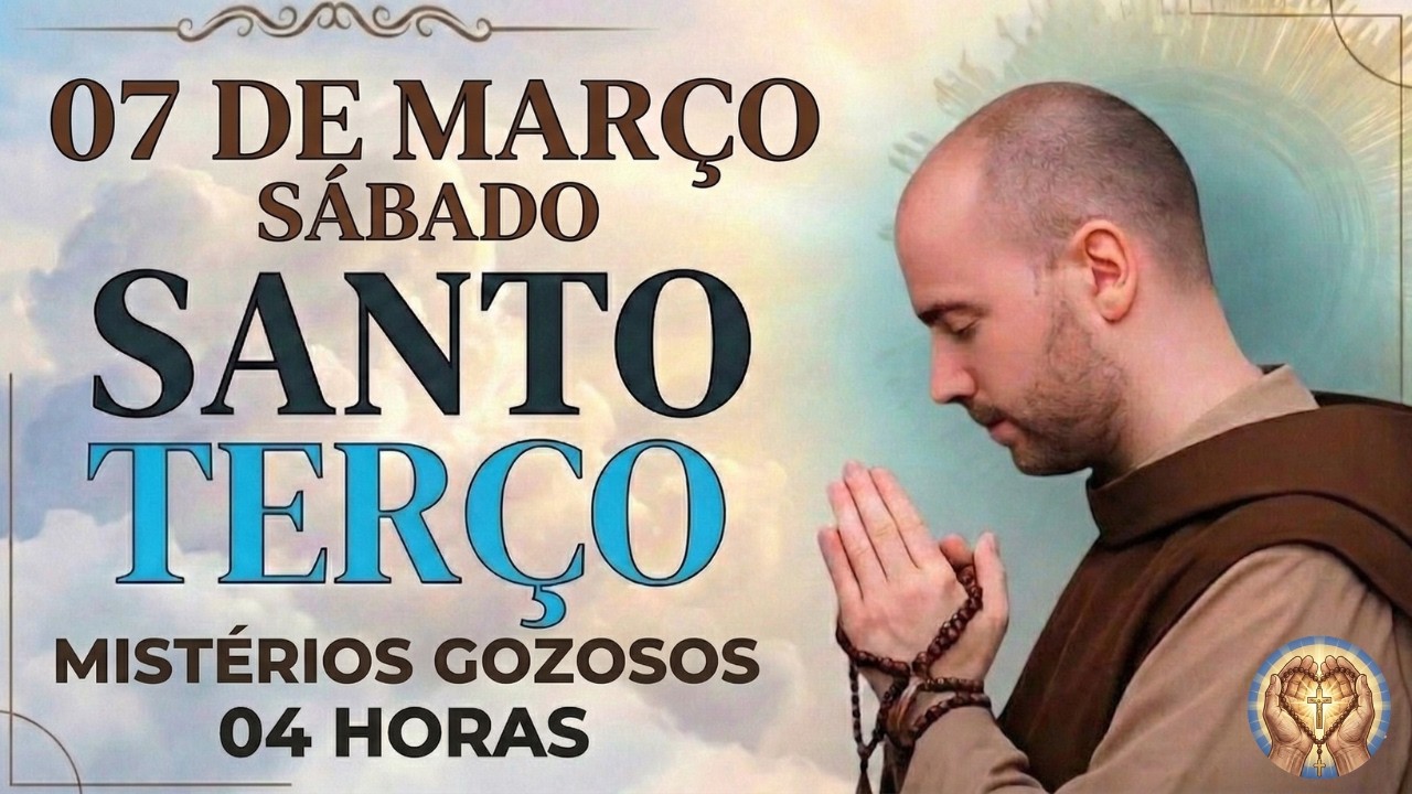 TERÇO DE HOJE - 07/03/2026 - SÁBADO: MISTÉRIOS GOZOSOS - 04 HORAS DA MANHÃ 🙏