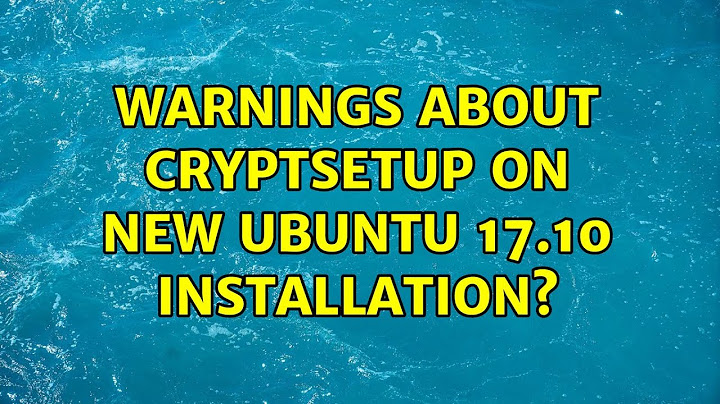 Ubuntu: Warnings about cryptsetup on new Ubuntu 17.10 installation?