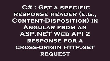 C# : Get a specific response header (e.g., Content-Disposition) in Angular from an ASP.NET Web API 2