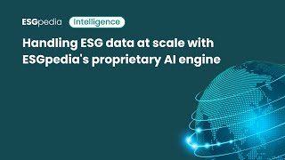 ESGpedia Intelligence - Handling ESG data at scale with ESGpedia's Proprietary AI Engine
