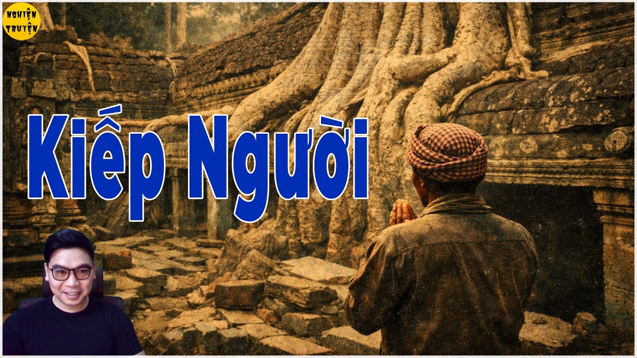 Chiến trường Cam và những điều người lính chưa kể | KIẾP NGƯỜI - Truyện tâm lý xã hội thời chiến