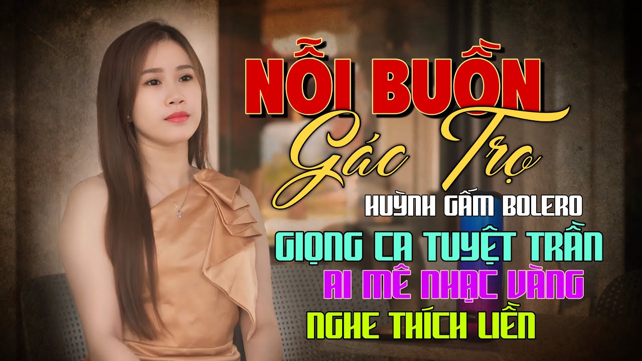 Liên Khúc NỖI BUỒN GÁC TRỌ - Huỳnh Gấm Xuất Sắc Trong Những Tình Khúc Nhạc Trữ Tình Nghe Thích Liền