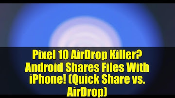 Pixel 10 AirDrop Killer? Android Shares Files With iPhone! (Quick Share vs. AirDrop)