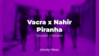 Vacra x Nahir - Piranha (𝙨𝙡𝙤𝙬𝙚𝙙 + 𝙧𝙚𝙫𝙚𝙧𝙗)