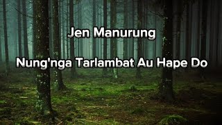 Jen Manurung - Nung'nga Tarlambat Au Hape Do (Video Lirik)