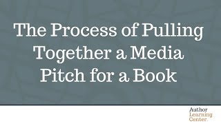 The Process of Pulling Together a Media Pitch for a Book