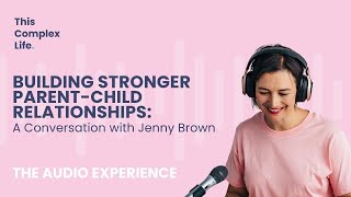 Building Stronger Parent-Child Relationships: A Conversation with Jenny Brown