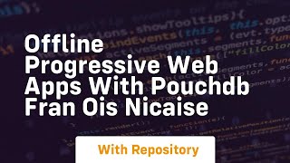 Offline progressive web apps with pouchdb fran ois nicaise