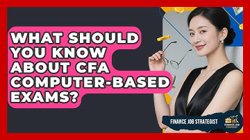 What Should You Know About CFA Computer-based Exams? - Finance Job Strategist