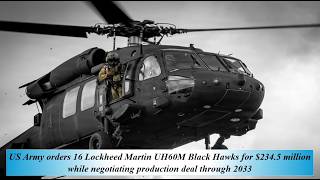 US Army orders 16 Lockheed Martin UH60M Black Hawks for $234.5M  while negot prod deal through 2033