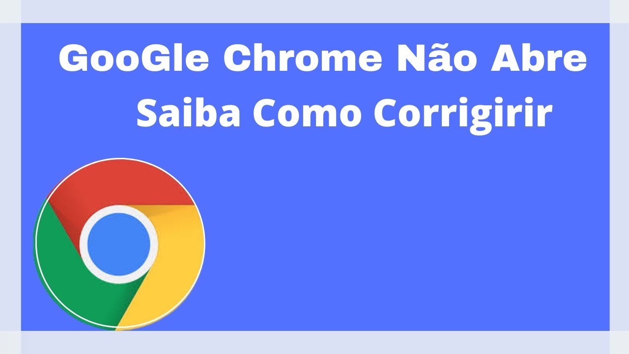 Google Chrome não Abre Saiba Como Corrigir o Erro - YouTube
