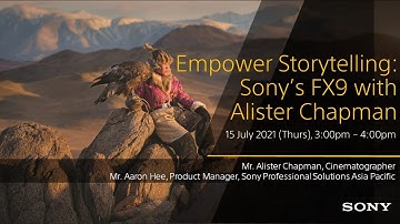 Empower Storytelling: Sony’s FX9 with Alister Chapman